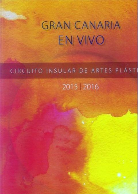 Cat&aacute;logo del Circuito Insular de Artes Pl&aacute;sticas 2015-2016 &lsquo;Gran Canaria en Vivo&rsquo;