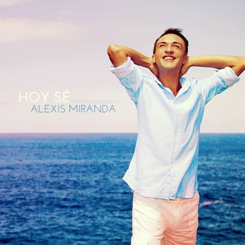 Alexis Miranda nos presenta su nuevo disco “Hoy sé”