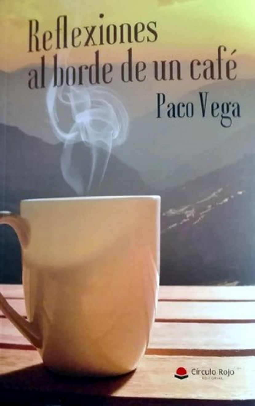 Gu&iacute;a: Presentaci&oacute;n del libro "Reflexiones al borde de un caf&eacute;" de Paco Vega